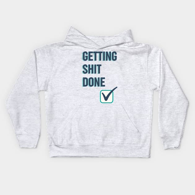 Getting shit done funny quote Kids Hoodie by OYPT design